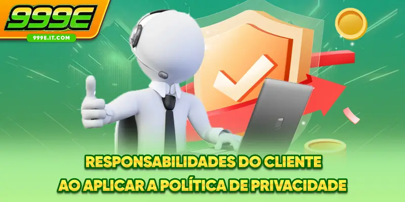 Responsabilidades do cliente ao aplicar a política de privacidade