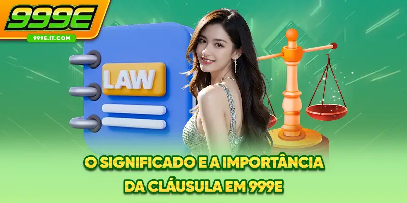 O significado e a importância da cláusula em 999E