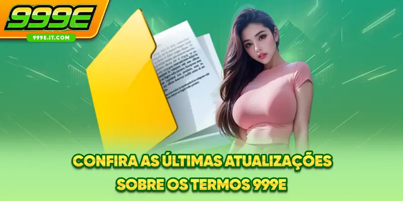 Confira as últimas atualizações sobre os termos 999E