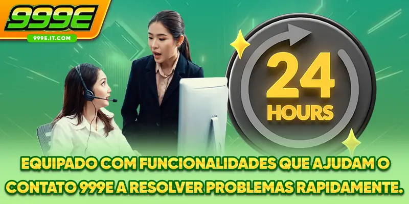 Equipado com funcionalidades que ajudam o Contato 999E a resolver problemas rapidamente