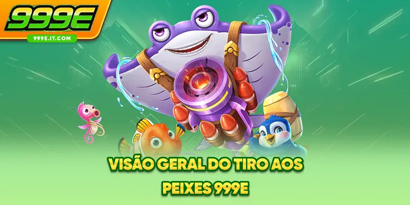 Visão geral do tiro aos peixes 999E