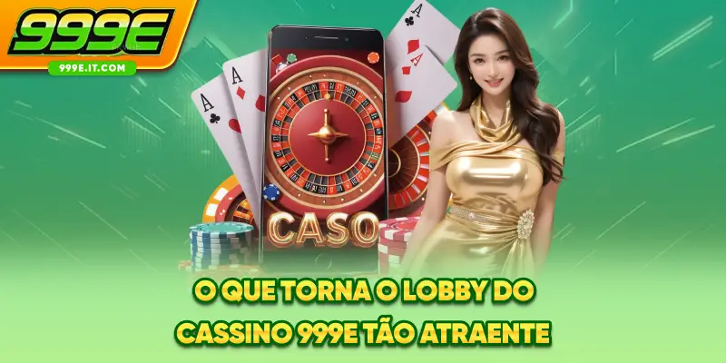 O que torna o lobby do Cassino 999E tão atraente
