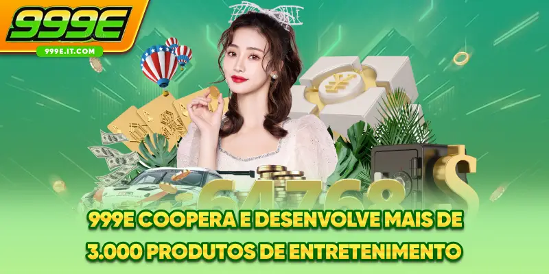 999E coopera e desenvolve mais de 3.000 produtos de entretenimento
