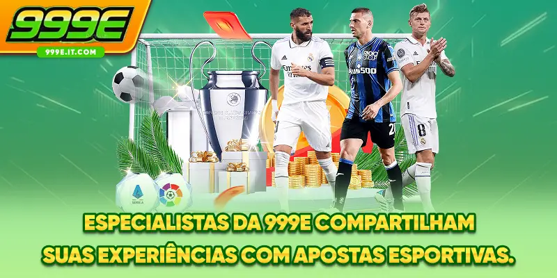 Especialistas da 999E compartilham suas experiências com apostas esportivas.