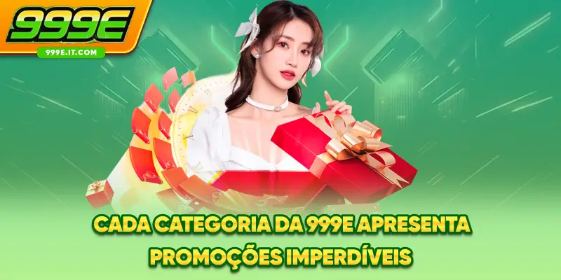 Cada categoria da 999E apresenta promoções imperdíveis