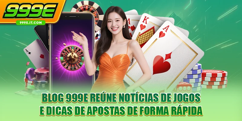 Blog 999E reúne notícias de jogos e dicas de apostas de forma rápida