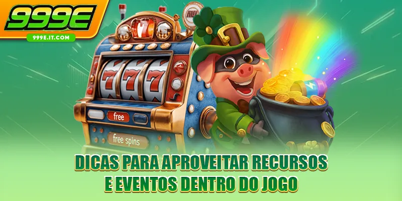 Dicas para aproveitar recursos e eventos dentro do jogo