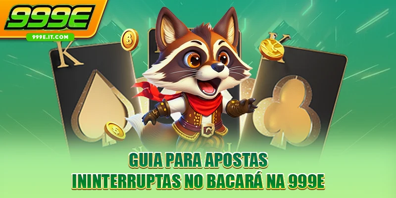 Guia para apostas ininterruptas no Bacará na 999E