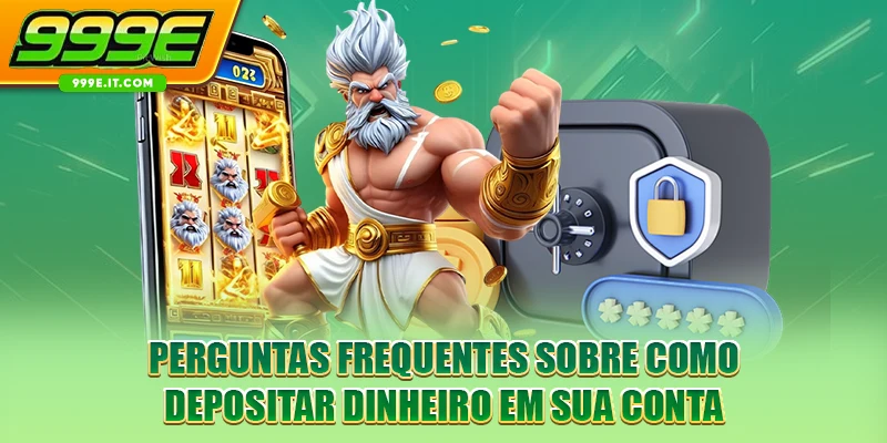 Perguntas frequentes sobre como depositar dinheiro em sua conta