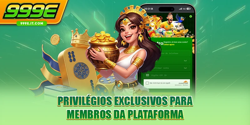 Privilégios exclusivos para membros da plataforma