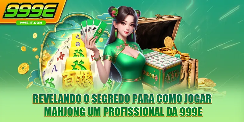Revelando o segredo para como jogar mahjong um profissional da 999E