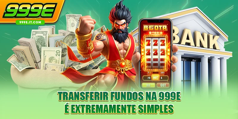 Transferir fundos na 999E é extremamente simples.