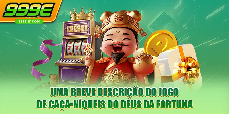 Uma breve descrição do jogo de caça-níqueis do deus da fortuna